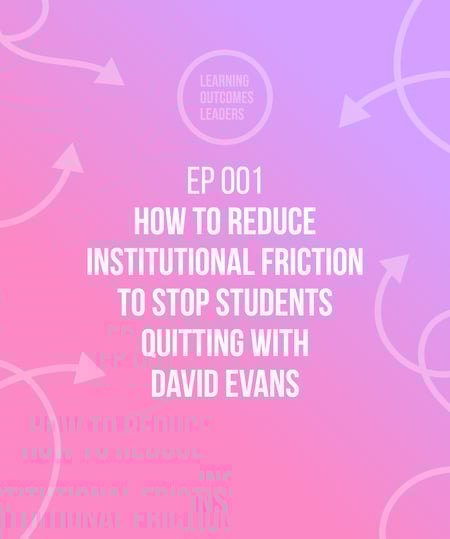 How to reduce institutional friction to stop students quitting with David Evans