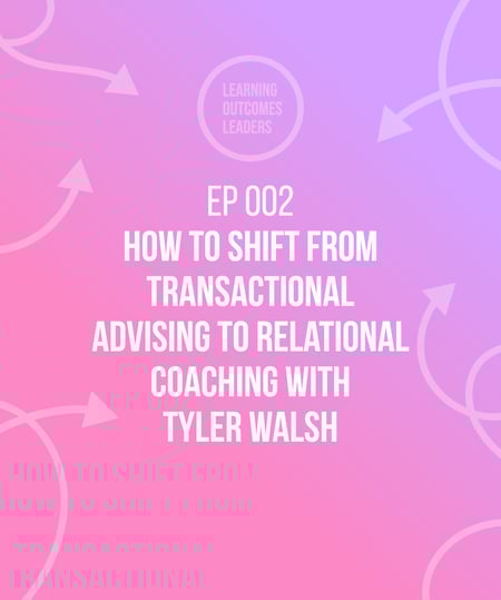 How to shift from transactional advising to relational coaching with Tyler Walsh