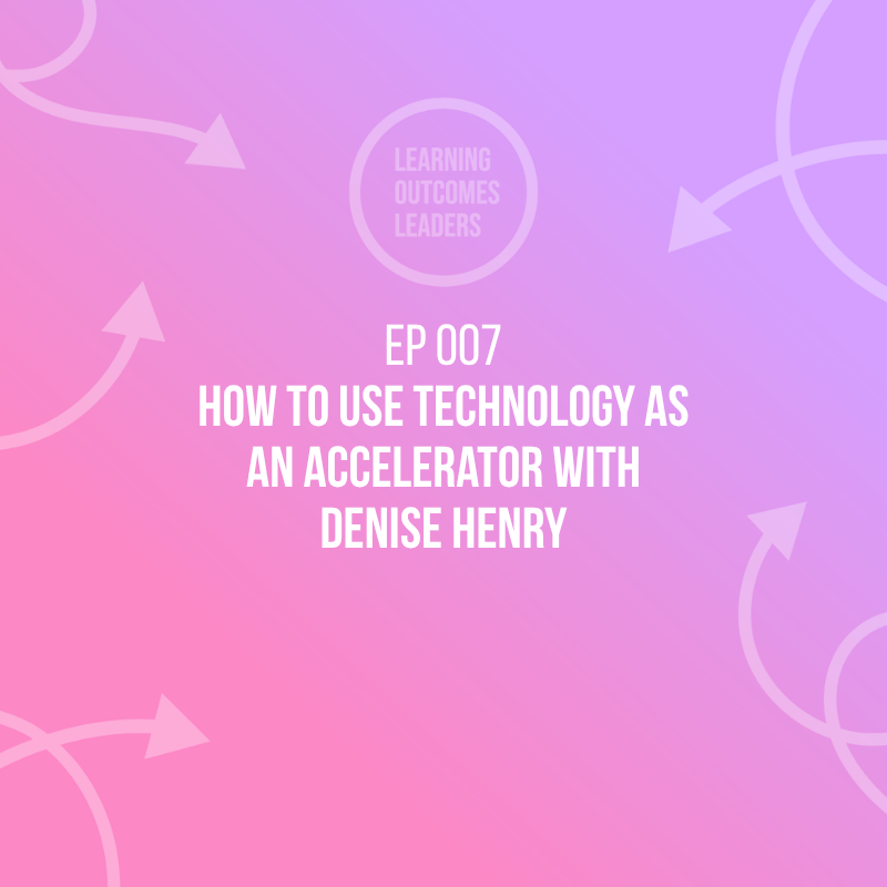 Learning Outcomes Leaders Podcast Ep 007 with Denise Henry hero