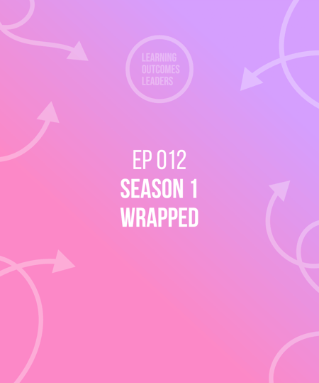 Learning Outcomes Leaders Podcast | Season 1 Wrapped