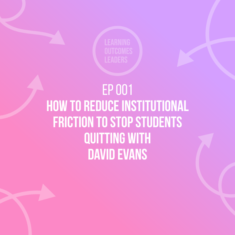 How to reduce institutional friction to stop students quitting with David Evans