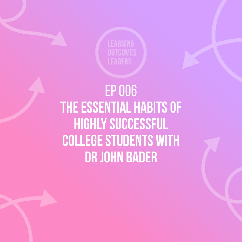 The essential habits of highly successful college students with Dr John Bader