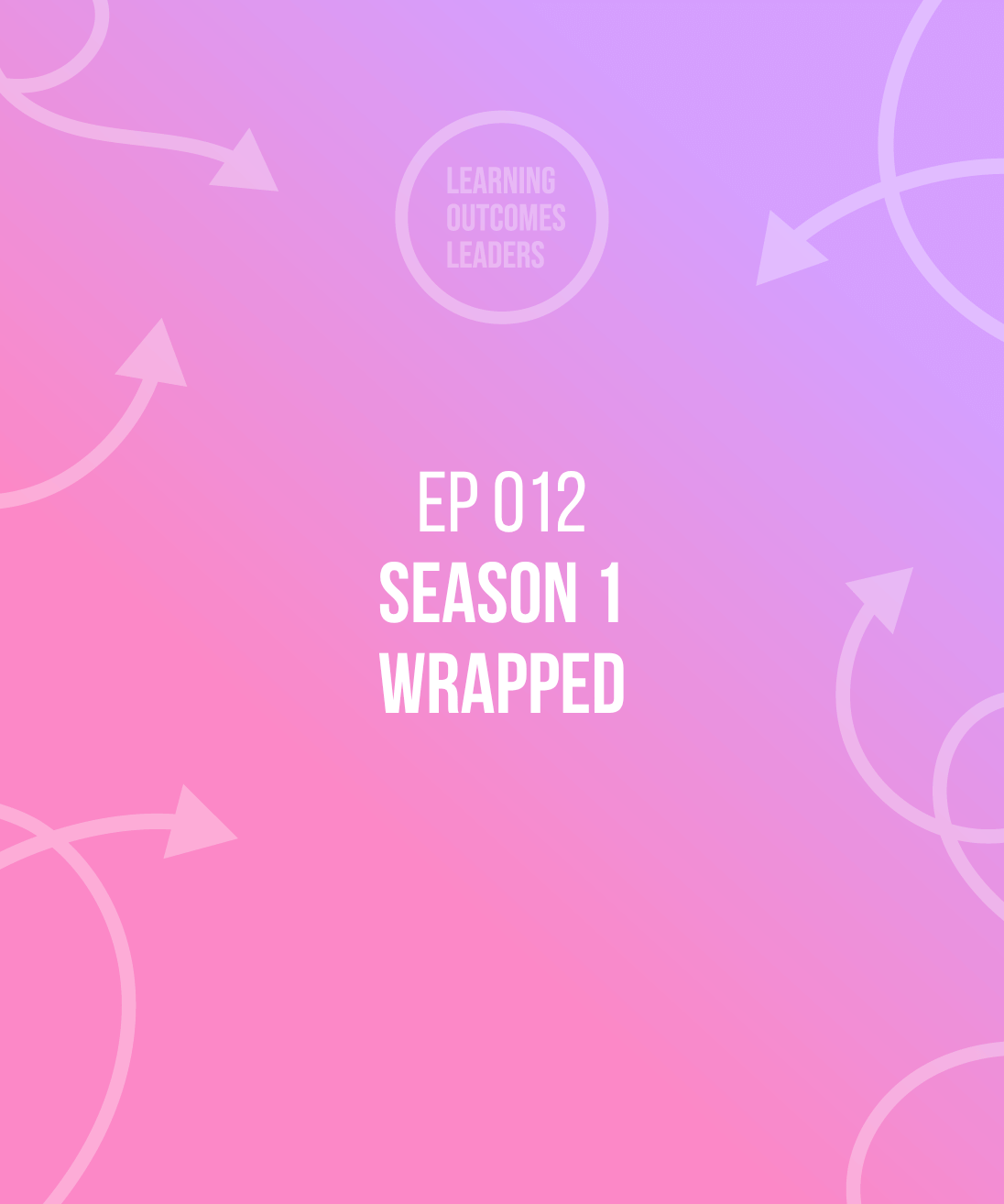 Learning Outcomes Leaders Podcast | Season 1 Wrapped