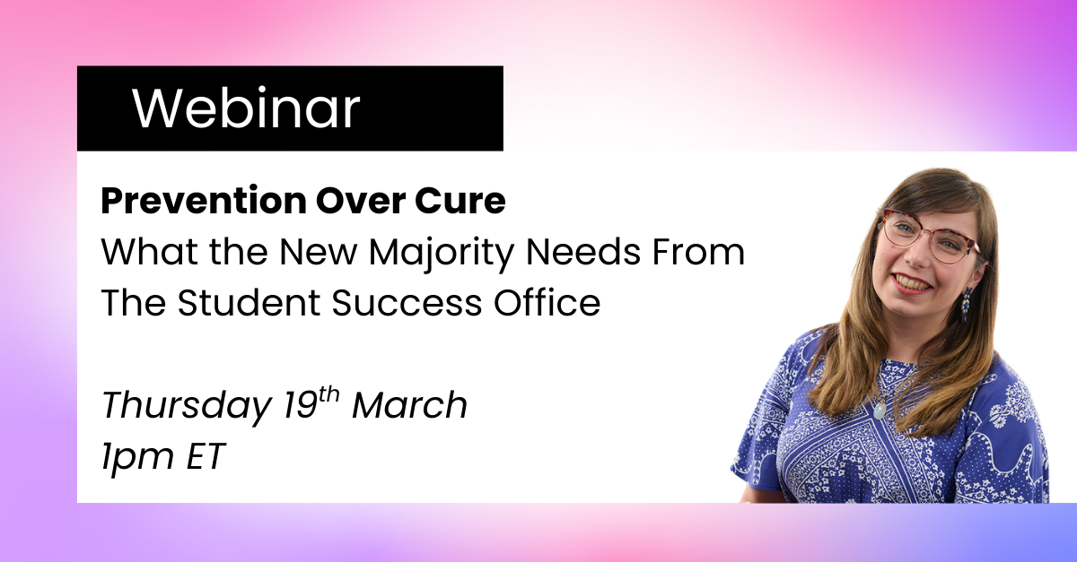 Prevention Over Cure - What The New Majority Learner Needs From The Student Success Office